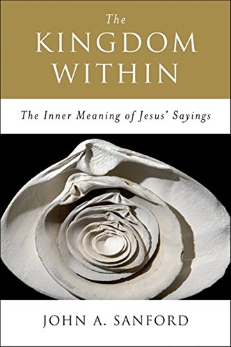 The Kingdom Within The Inner Meaning of Jesus' Sayings [Paperback]