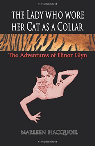 The Lady Who Wore Her Cat As A Collar The Adventures Of Elinor Glyn [Paperback]