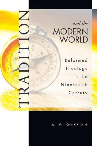 Tradition and the Modern World  Reformed Theology in the Nineteenth Century [Paperback]