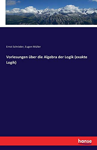Vorlesungen Uber Die Algebra Der Logik (exakt