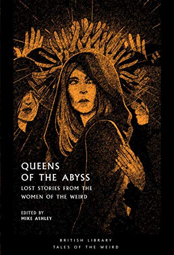 Queens of the Abyss Lost Stories from the Women of the Weird [Paperback]