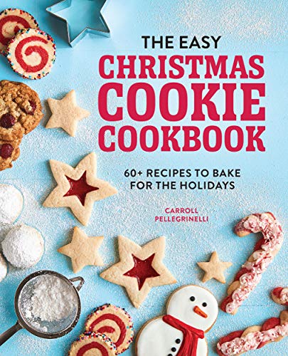 The Easy Christmas Cookie Cookbook 60+ Recipes to Bake for the Holidays [Paperback]