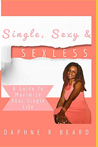 Single, Sexy & Sexless  A Guide to Maximize Your Single Life [Paperback]