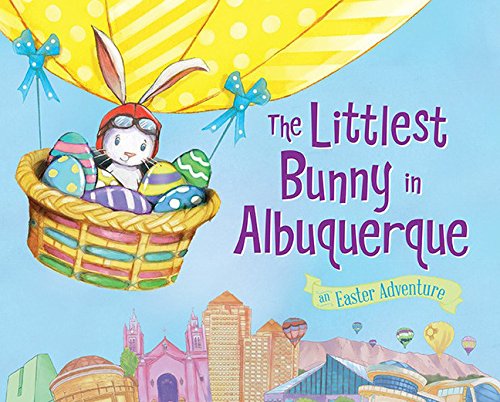 The Littlest Bunny in Albuquerque An Easter Adventure [Hardcover]