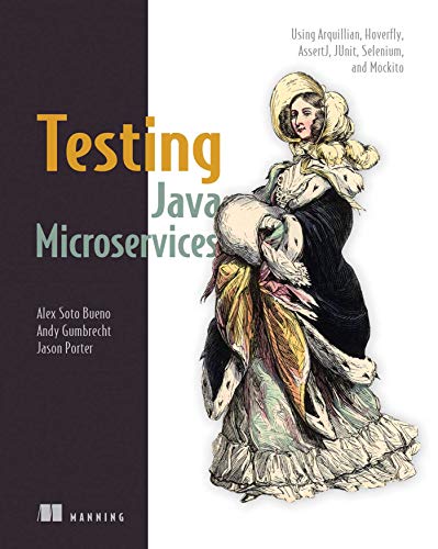 Testing Java Microservices Using Arquillian, Hoverfly, AssertJ, JUnit, Selenium [Paperback]