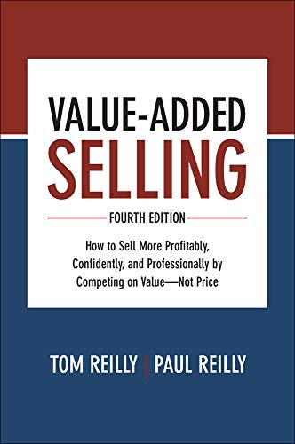 Value-Added Selling, Fourth Edition How to Sell More Profitably, Confidently, a [Hardcover]