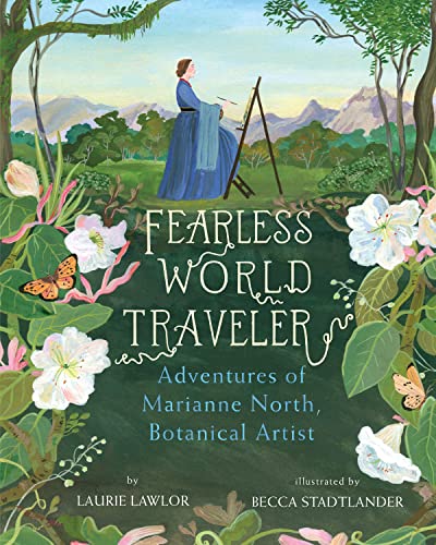 Fearless World Traveler Adventures of Marianne North, Botanical Artist [Paperback]