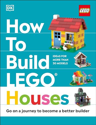 How to Build LEGO Houses Go on a Journey to Become a Better Builder [Hardcover]