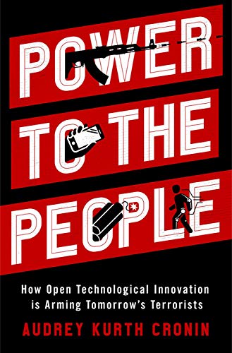 Power to the People How Open Technological Innovation is Arming Tomorrow's Terr [Hardcover]