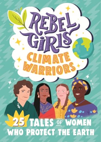 Rebel Girls Climate Warriors 25 Tales of Women Who Protect the Earth [Paperback]