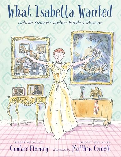 What Isabella Wanted Isabella Stewart Gardner Builds a Museum [Hardcover]