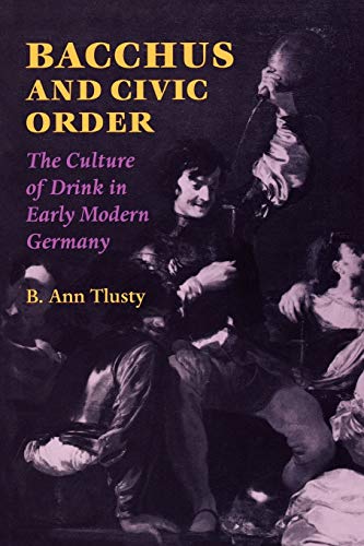 Bacchus And Civic Order The Culture Of Drink In Early Modern Germany (studies I [Paperback]