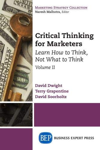 Critical Thinking For Marketers, Volume Ii Learn How To Think, Not What To Thin [Paperback]