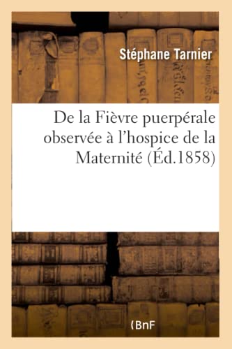 De La Fievre Puerperale Observee A L'Hospice De La Maternite