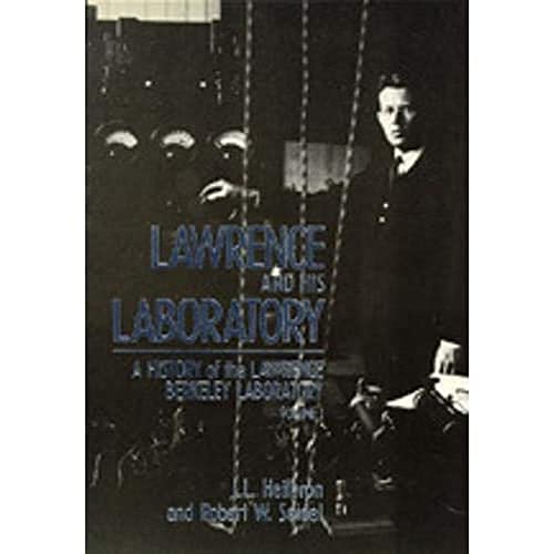 Lawrence and His Laboratory A History of the Lawrence Berkeley Laboratory, Volu [Hardcover]
