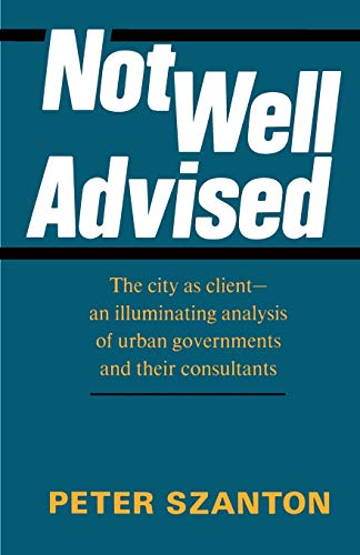 Not Well Advised The City As Client-An Illuminating Analysis Of Urban Governmen [Paperback]