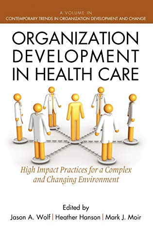 Organization Development in Healthcare High Impact Practices for a Complex and  [Hardcover]