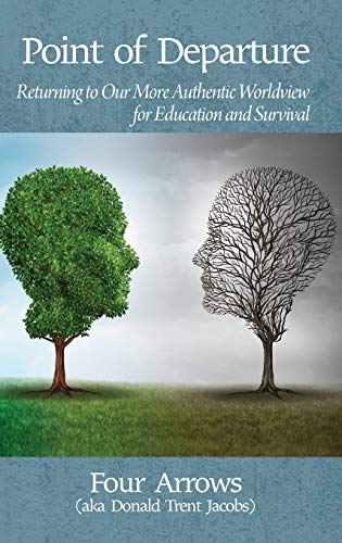 Point Of Departure Returning To A More Authentic Worldview For Education And Su [Hardcover]