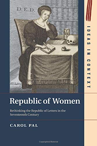 Republic of Women Rethinking the Republic of Letters in the Seventeenth Century [Paperback]