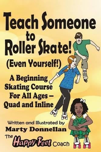 Teach Someone to Roller Skate - Even Yourself  A Basic Roller Skating Course f [Paperback]
