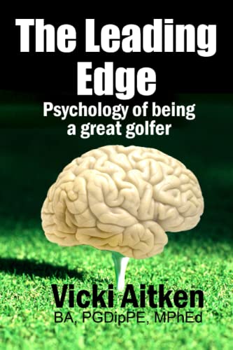 The Leading Edge Psychology Of Being A Great Golfer