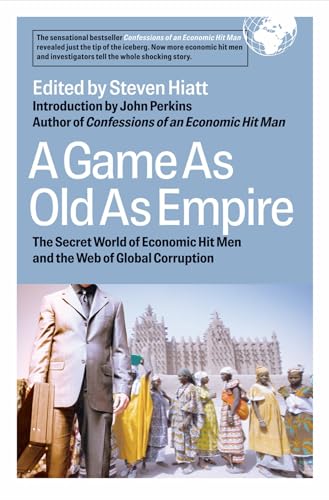 A Game As Old As Empire The Secret World of Economic Hit Men and the Web of Glo [Hardcover]