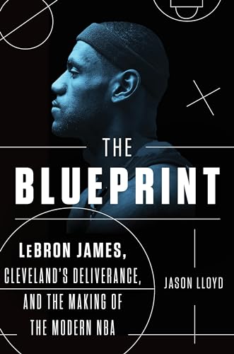 The Blueprint LeBron James, Cleveland's Deliverance, and the Making of the Mode [Hardcover]