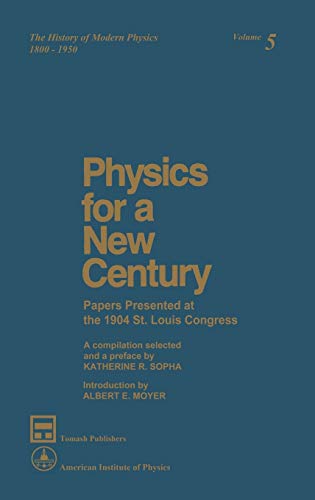 Physics for a New Century Papers Presented at the 1904 St. Louis Congress [Hardcover]