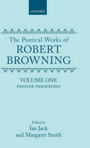 The Poetical Works of Robert Browning Volume I Pauline and Paracelsus [Hardcover]