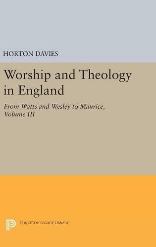 Worship and Theology in England, Volume III From Watts and Wesley to Maurice [Hardcover]