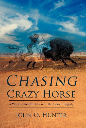 Chasing Crazy Horse A Wasichu Interpretation Of The Lakota Tragedy [Hardcover]