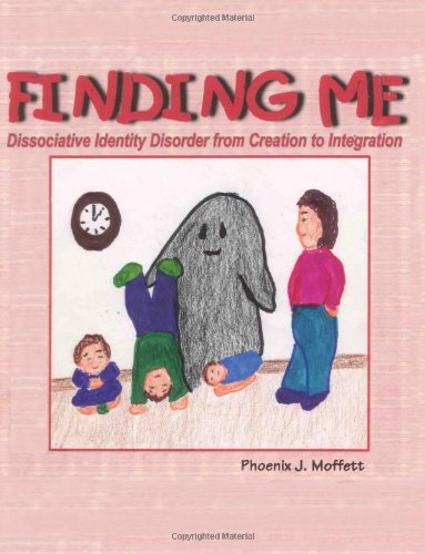 Finding Me Dissociative Identity Disorder From Creation To Integration [Paperback]