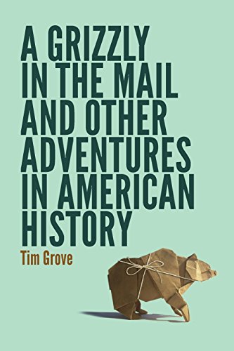 A Grizzly In The Mail And Other Adventures In American History [Paperback]