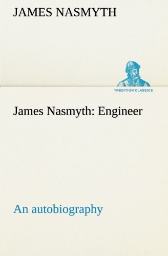 James Nasmyth  Engineer an Autobiography [Paperback]
