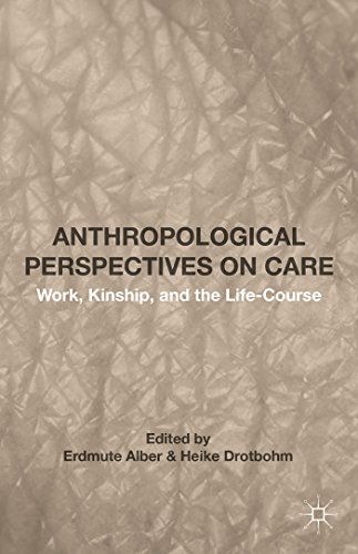 Anthropological Perspectives on Care Work, Kinship, and the Life-Course [Hardcover]