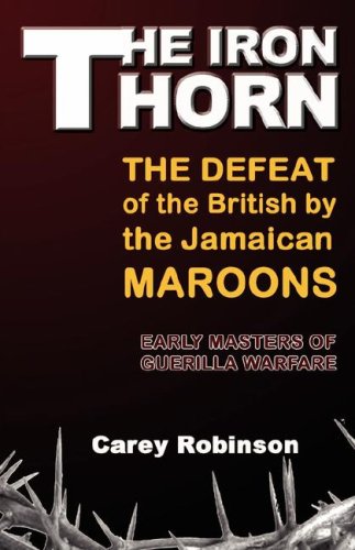 The Iron Torn The Defeat Of The British By The Jamaican Maroons [Paperback]