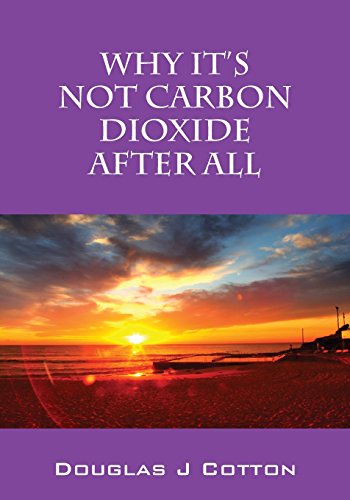 Why It's Not Carbon Dioxide After All [Paperback]