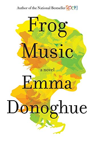 Frog Music A Novel [Hardcover]