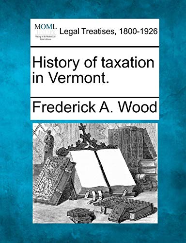 History of taxation in Vermont [Paperback]