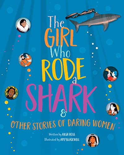 The Girl Who Rode a Shark And Other Stories of Daring Women [Hardcover]