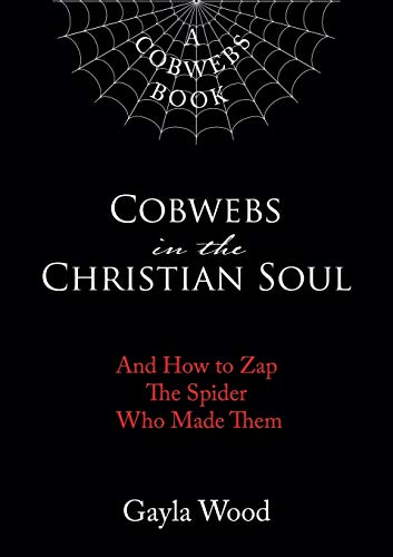 Cobwebs in the Christian Soul And How to Zap The Spider Who Made Them [Paperback]