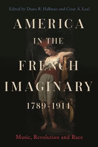America in the French Imaginary,  1789-1914 Music, Revolution and Race [Hardcover]