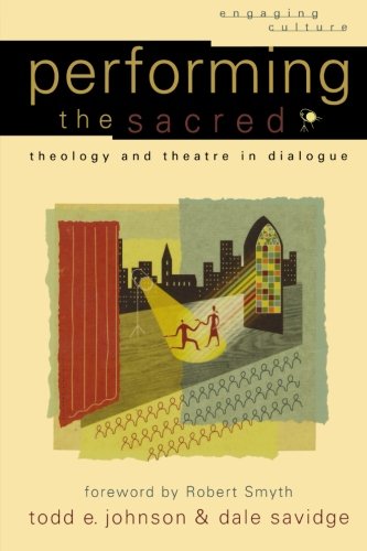 Performing the Sacred Theology and Theatre in Dialogue [Paperback]