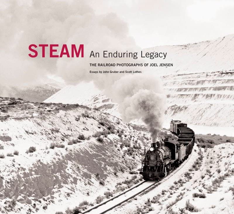 Steam: An Enduring Legacy: The Railroad Photographs of Joel Jensen [Hardcover]