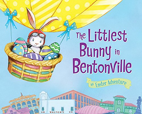 The Littlest Bunny in Bentonville An Easter Adventure [Hardcover]