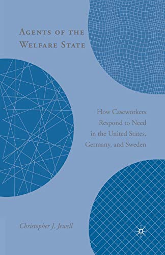 Agents of the Welfare State How Caseworkers Respond to Need in the United State [Paperback]