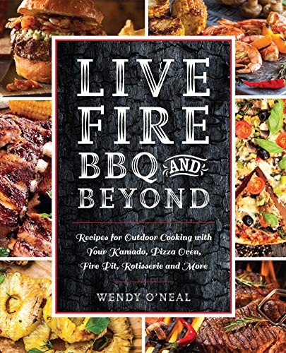Live Fire BBQ and Beyond Recipes for Outdoor Cooking with Your Kamado, Pizza Ov [Paperback]