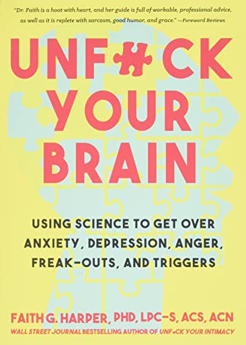 Unfuck Your Brain Using Science to Get Over Anxiety, Depression, Anger, Freak-O [Paperback]