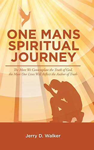 one Mans Spiritual Journey   the More We Contemplate The Truth Of God, The Mor [Hardcover]