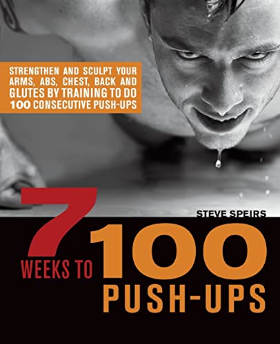 7 Weeks to 100 Push-Ups Strengthen and Sculpt Your Arms, Abs, Chest, Back and G [Paperback]